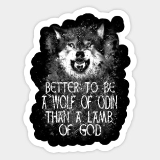 BETTER TO BE A WOLF OF ODIN THAN A LAMB OF GOD Sticker